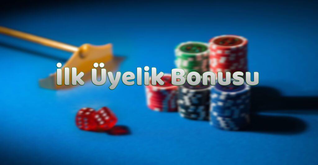 İlk Üyelik Bonusu