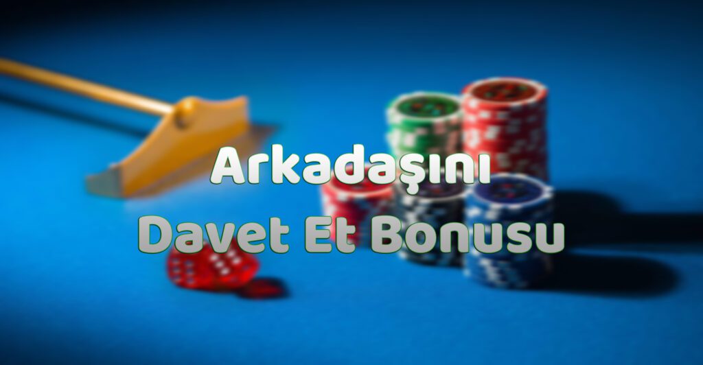 Arkadaşını Davet Et Bonusu