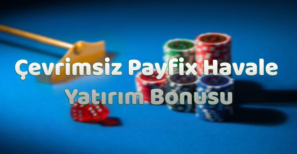 Çevrimsiz Payfix Havale Yatırım Bonusu