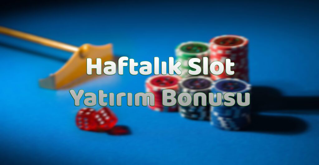 Haftalık Slot Yatırım Bonusu