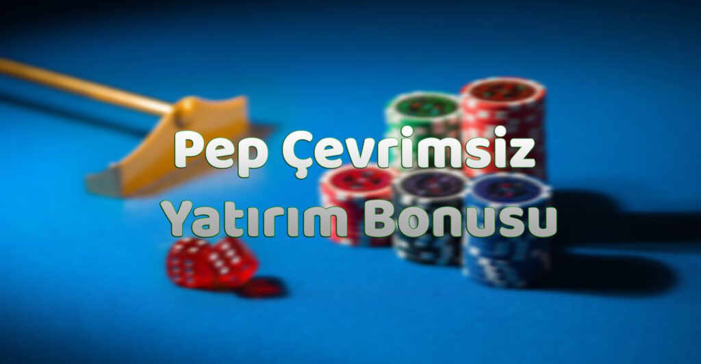 Pep Çevrimsiz Yatırım Bonusu