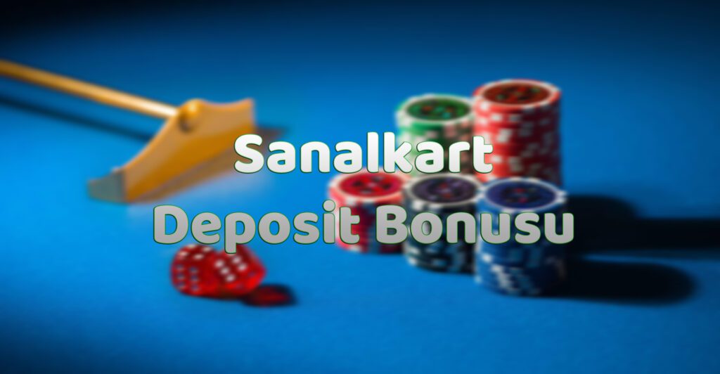 Sanalkart Deposit Bonusu