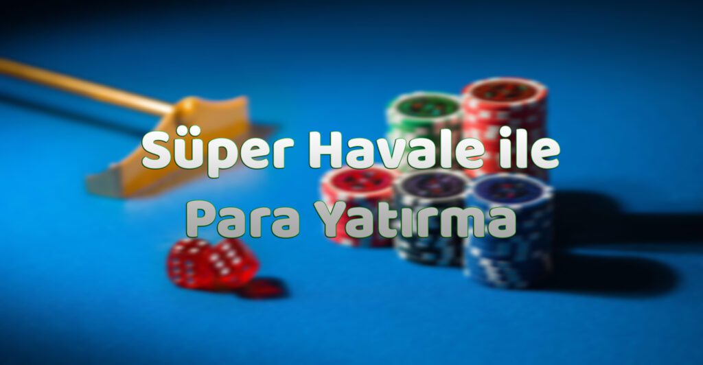 Süper Havale ile Para Yatırma